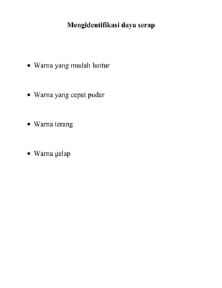 Mengidentifikasi daya serap




Warna yang mudah luntur



Warna yang cepat pudar



Warna terang



Warna gelap
 