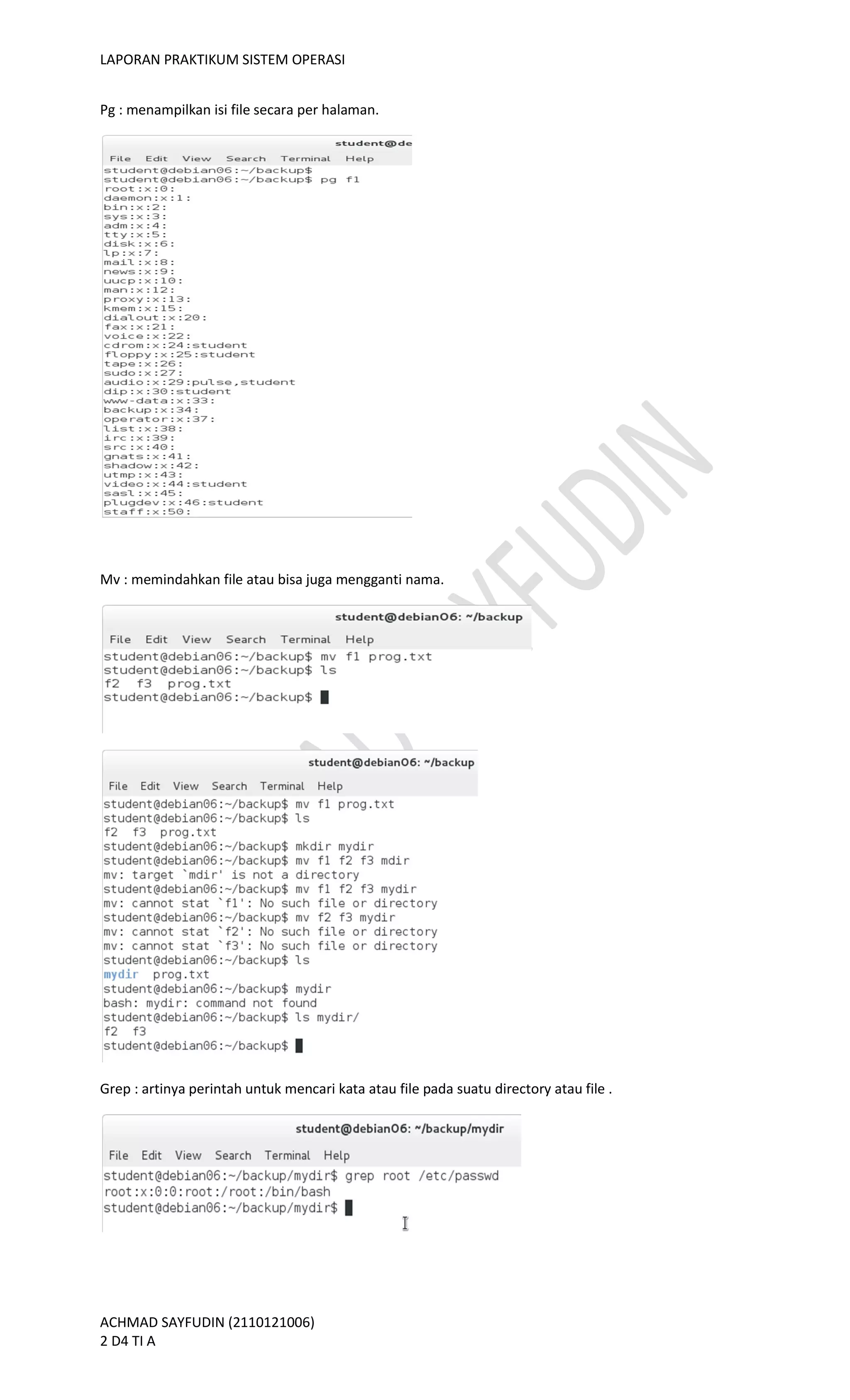 LAPORAN PRAKTIKUM SISTEM OPERASI
ACHMAD SAYFUDIN (2110121006)
2 D4 TI A
Pg : menampilkan isi file secara per halaman.
Mv : memindahkan file atau bisa juga mengganti nama.
Grep : artinya perintah untuk mencari kata atau file pada suatu directory atau file .
 