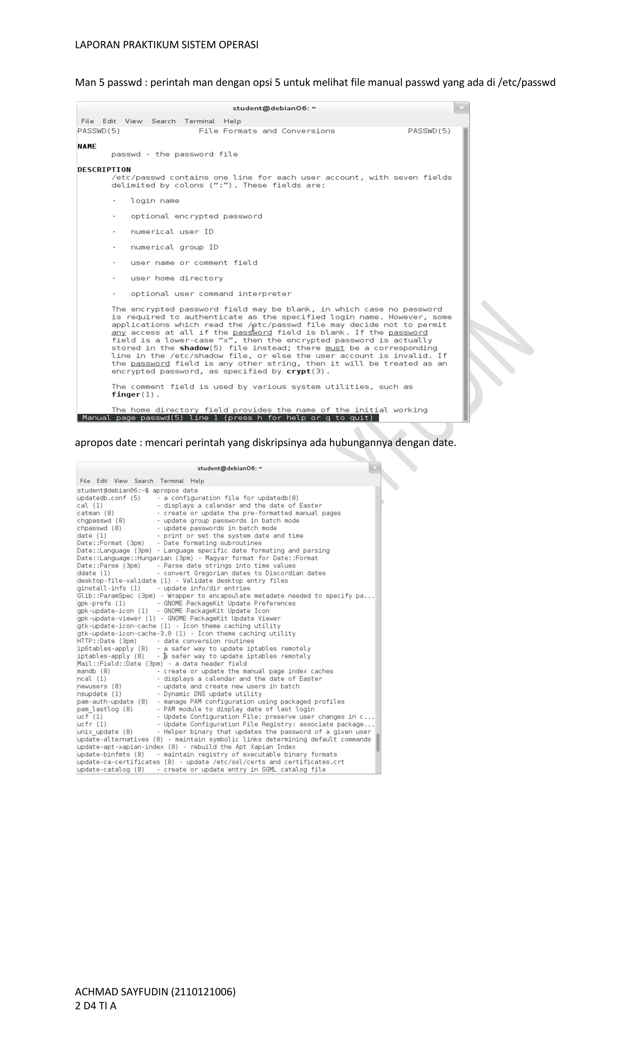 LAPORAN PRAKTIKUM SISTEM OPERASI
ACHMAD SAYFUDIN (2110121006)
2 D4 TI A
Man 5 passwd : perintah man dengan opsi 5 untuk melihat file manual passwd yang ada di /etc/passwd
apropos date : mencari perintah yang diskripsinya ada hubungannya dengan date.
 