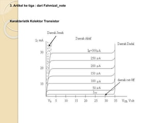 3. Artikel ke tiga : dari Fahmizal_note
Karakteristik Kolektor Transistor
 