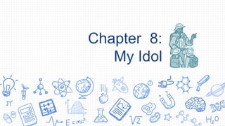 Chapter 8:
My Idol
 
