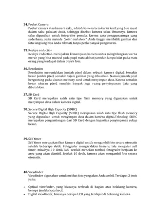 34.Pocket Camera
Pocket camera atau kamera saku, adalah kamera berukuran kecil yang bisa muat
dalam saku pakaian Anda, seh...