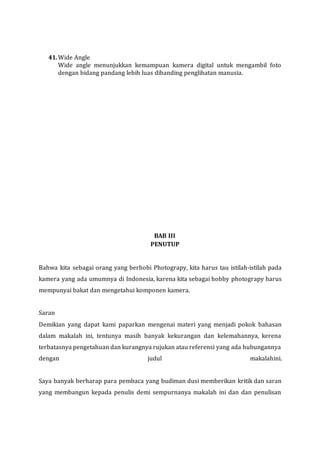 41.Wide Angle
Wide angle menunjukkan kemampuan kamera digital untuk mengambil foto
dengan bidang pandang lebih luas diband...