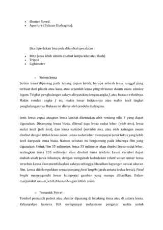  Shutter Speed.
 Aperture (Bukaan Diafragma).
Jika diperlukan bisa pula ditambah peralatan :
 Blitz (atau lebih umum di...