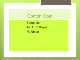 Contoh Obat
Sangobion
Tonikum Bayer
Hufobion
 