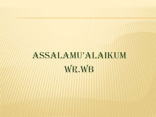 ASSALAMU’ALAIKUM  WR.WB 