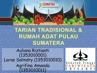 Auliana Riztianti
(1353010001)
Laras Salindry (1353010010)
Agrifina Amanda
(1353010011)
 