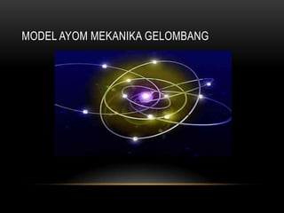 MODEL AYOM MEKANIKA GELOMBANG
 