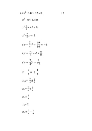 2

a.2

- 14 + 12 = 0

2

-7 +6=0

2

-

+3=0

2

-

=-3

)2 = -3 +

1.2

1

1

=

1=

2

2

:2

 