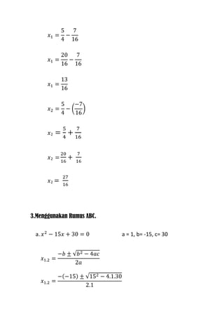 2

2

2

3.Menggunakan Rumus ABC.
a.

a = 1, b= -15, c= 30

 