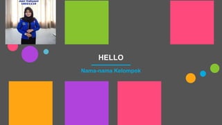 HELLO
Nama-nama Kelompok
 