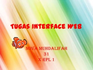Tugas Interface WEB
Nova Muhdalifah
31
X RPL 1
 