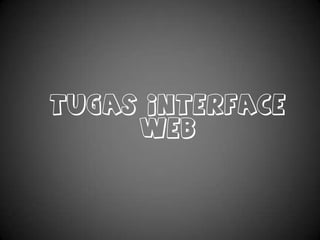 TUGAS INTERFACE
WEB
 