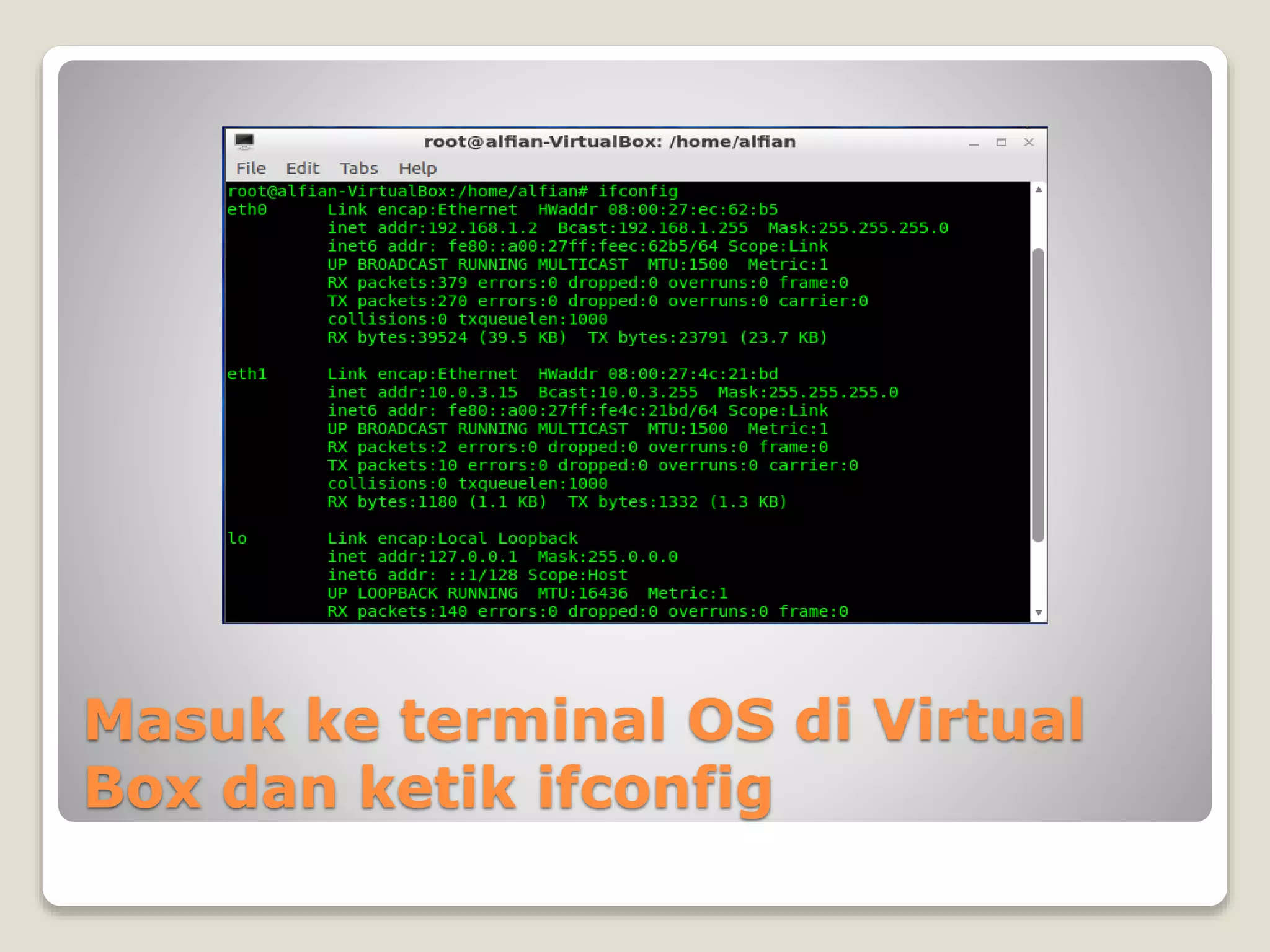 Masuk ke terminal OS di Virtual
Box dan ketik ifconfig