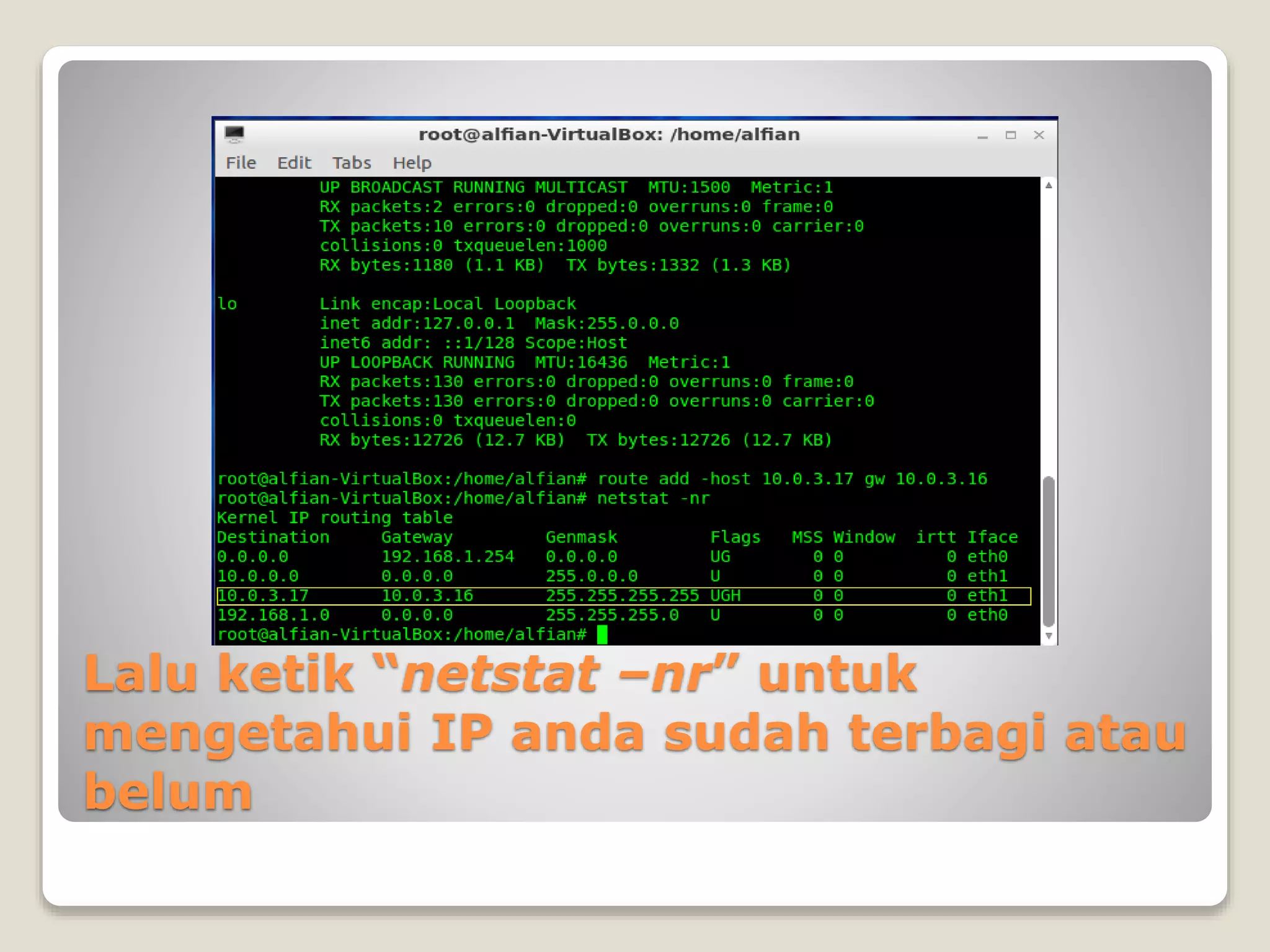 Lalu ketik “netstat –nr” untuk
mengetahui IP anda sudah terbagi atau
belum