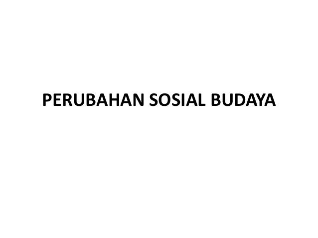Perubahan Sosial Budaya