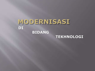 DI
BIDANG
TEKHNOLOGI
 