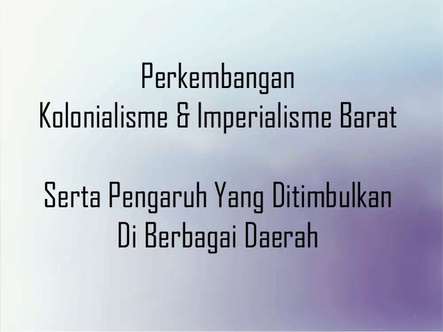 Perkembangan Kolonialisme Imperialisme Barat Serta Pengaruh Yang D Perkembangan Kolonialisme Imperialisme Barat Serta Pengaruh Yang D