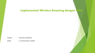 Implementasi Wireless Roaming dengan WDS
NAMA : SAFARI NAIPON
NPM : 121055520112009
 