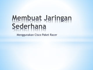 Menggunakan Cisco Paket Racer
 