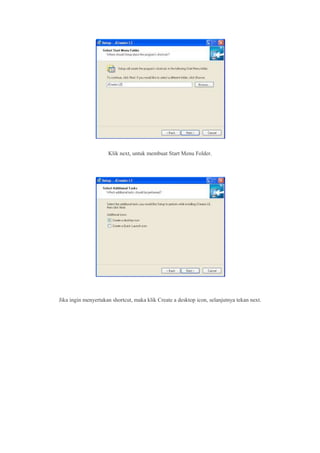 Klik next, untuk membuat Start Menu Folder.
Jika ingin menyertakan shortcut, maka klik Create a desktop icon, selanjutnya tekan next.
 