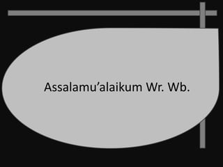 Assalamu’alaikum Wr. Wb. 
 