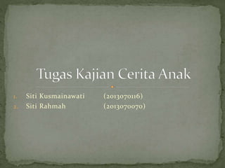 1. Siti Kusmainawati (2013070116)
2. Siti Rahmah (2013070070)
 