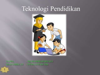 Teknologi Pendidikan 
1 
 