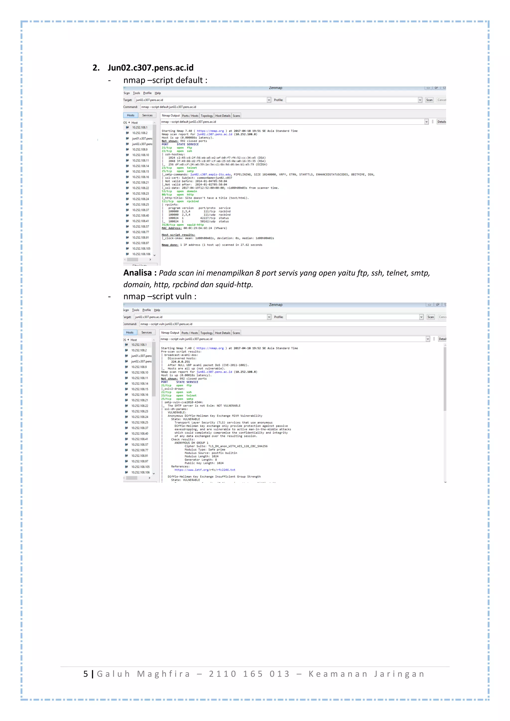 5 | G a l u h M a g h f i r a – 2 1 1 0 1 6 5 0 1 3 – K e a m a n a n J a r i n g a n
2. Jun02.c307.pens.ac.id
- nmap –script default :
Analisa : Pada scan ini menampilkan 8 port servis yang open yaitu ftp, ssh, telnet, smtp,
domain, http, rpcbind dan squid-http.
- nmap –script vuln :
 