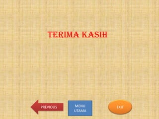 TERIMA KASIH

PREVIOUS

MENU
UTAMA

EXIT

 