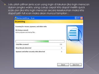 

Lalu pilah pilihan jenis scan yang ingin di lakukan jika ingin menscan
dalam jangka waktu yang cukup cepat kita dapat melilih quick
scan dan jika kita ingin menscan secara keseluruhan maka kita
dapat pilih full scan maka akan muncul tampilan :

 