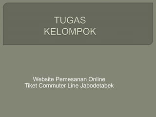 Website Pemesanan Online
Tiket Commuter Line Jabodetabek
 