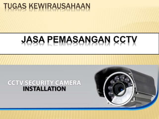 JASA PEMASANGAN CCTV
TUGAS KEWIRAUSAHAAN
 