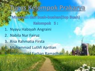 1. Nyayu Habsyah Angraini
2. Nabila Nur Fairuz
3. Risa Rahmatia Firsta
4. Muhammad Luthfi Aprilian
5. Muhammad Farhan Ramadhan
 