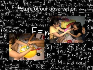 Picture of our observation

 