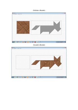 (Sebelum dibentuk)
(Sesudah dibentuk)
 