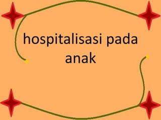 hospitalisasi pada
anak
 