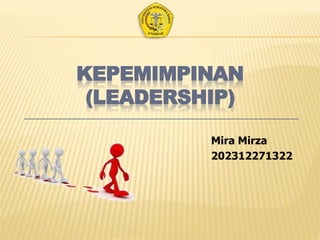 KEPEMIMPINAN
(LEADERSHIP)
Mira Mirza
202312271322
 