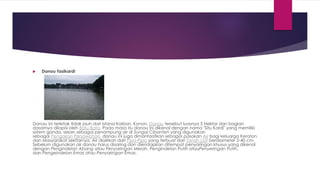  Danau Tasikardi
Danau ini terletak tidak jauh dari Istana Kaibon, Konon, Danau tersebut luasnya 5 Hektar dan bagian
dasarnya dilapisi oleh Batu Bata, Pada masa itu danau ini dikenal dengan nama "Situ Kardi" yang memiliki
sistem ganda, selain sebagai penampung air di Sungai Cibanten yang digunakan
sebagai Pengairan Persawahan, danau ini juga dimanfaatkan sebagai pasokan Air bagi keluarga Keraton
dan Masyarakat sekitarnya. Air dialirkan dari Pipa-Pipa yang terbuat dari Tanah Liat berdiameter 2-40 cm.
Sebelum digunakan air danau harus disaring dan diendapkan ditempat penyaringan khusus yang dikenal
dengan Pengindelan Abang atau Penyaringan Merah, Pengindelan Putih atauPenyeringan Putih,
dan Pengeindelan Emas atau Penyaringan Emas.
 