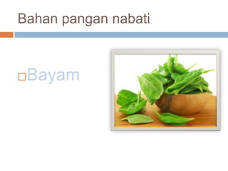 Bahan pangan nabati



Bayam

 