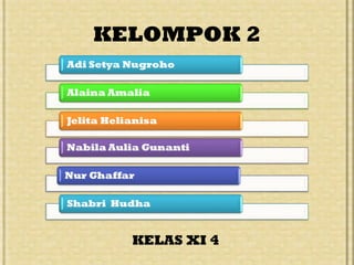 KELOMPOK 2
KELAS XI 4
 