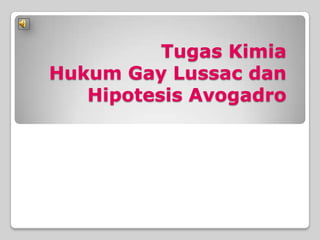 Tugas Kimia
Hukum Gay Lussac dan
Hipotesis Avogadro
 