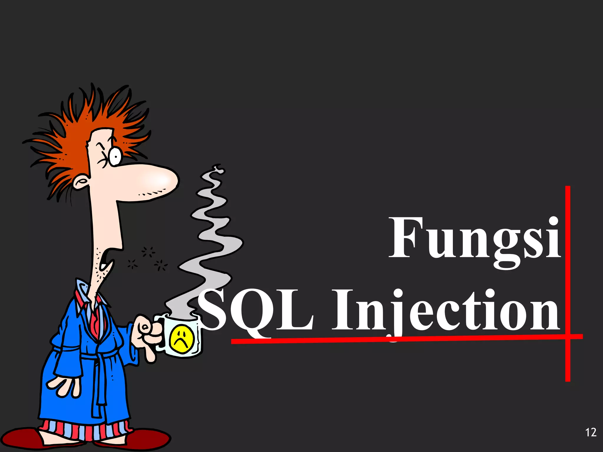 Fungsi
SQL Injection
12
 