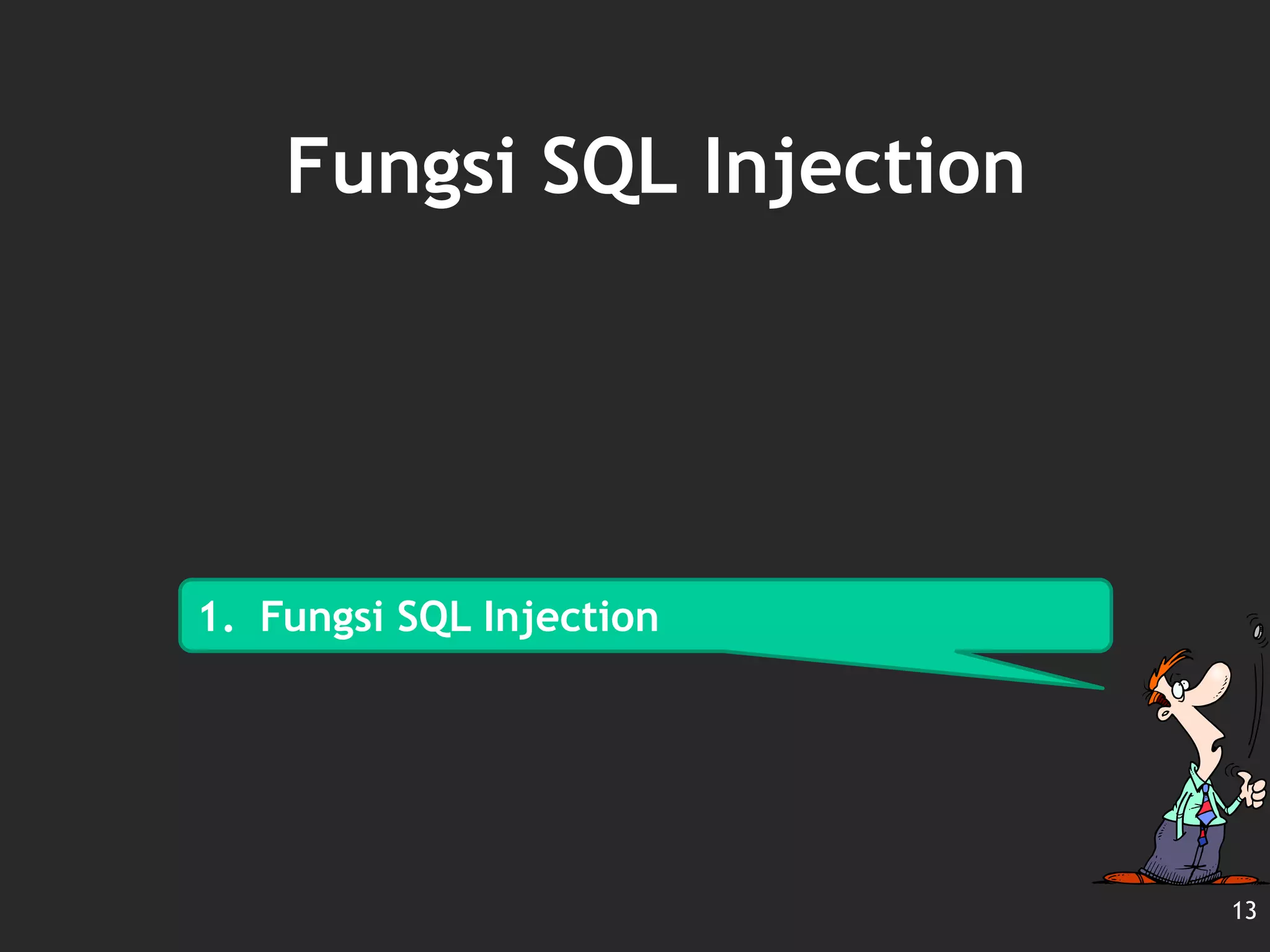 Fungsi SQL Injection
13
1. Fungsi SQL Injection
 