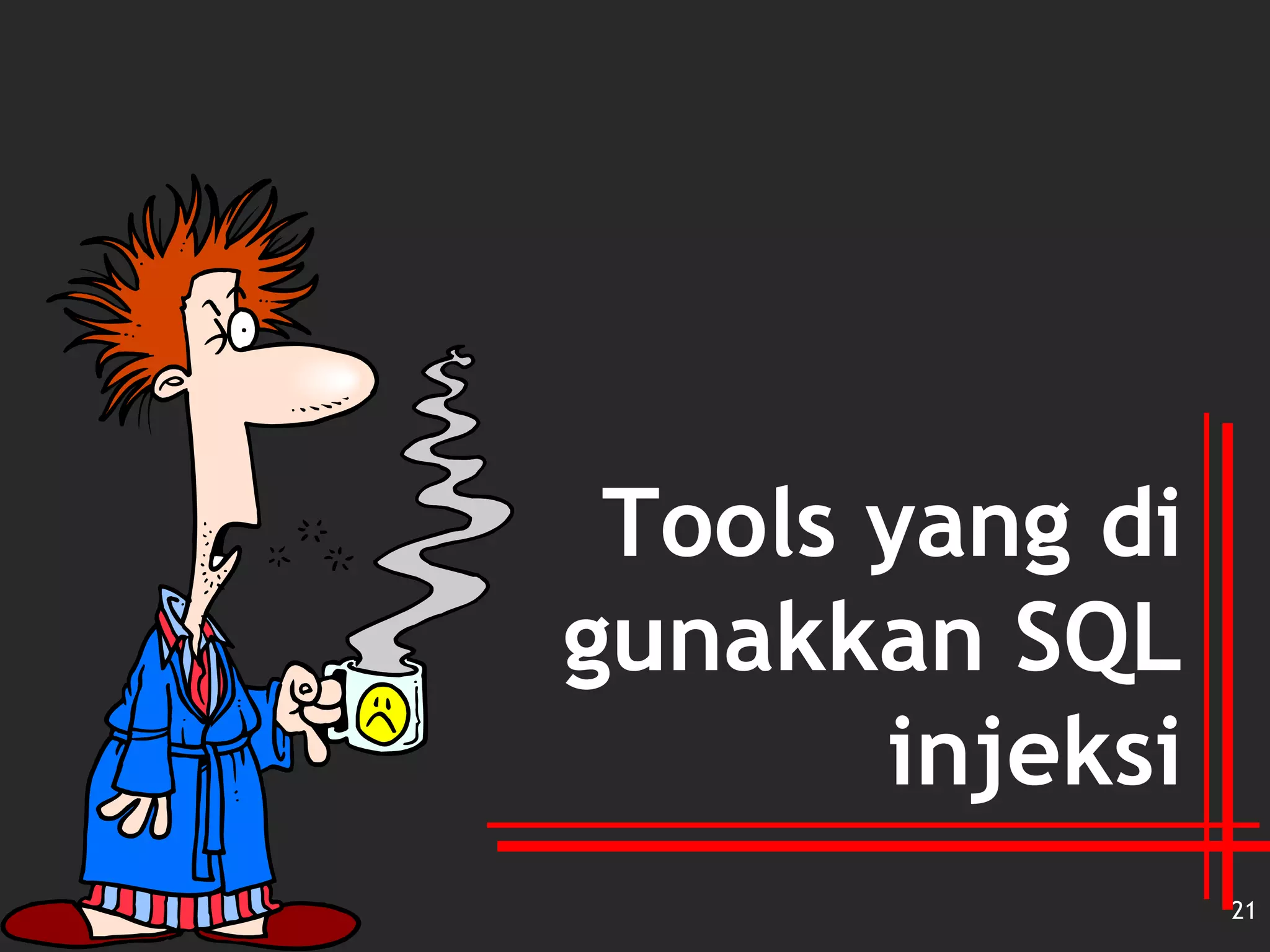 Tools yang di
gunakkan SQL
injeksi
21
 