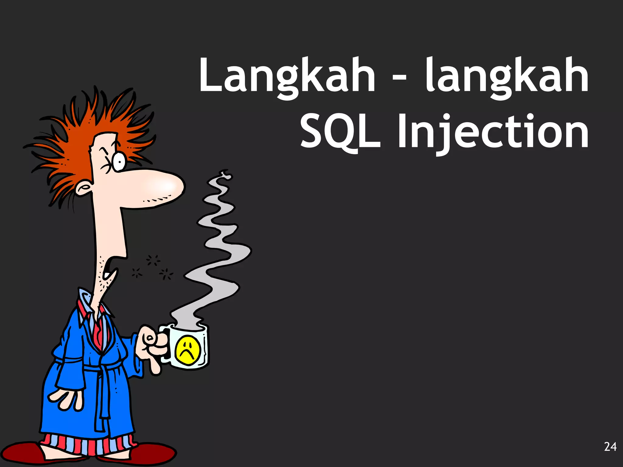 Langkah – langkah
SQL Injection
24
 