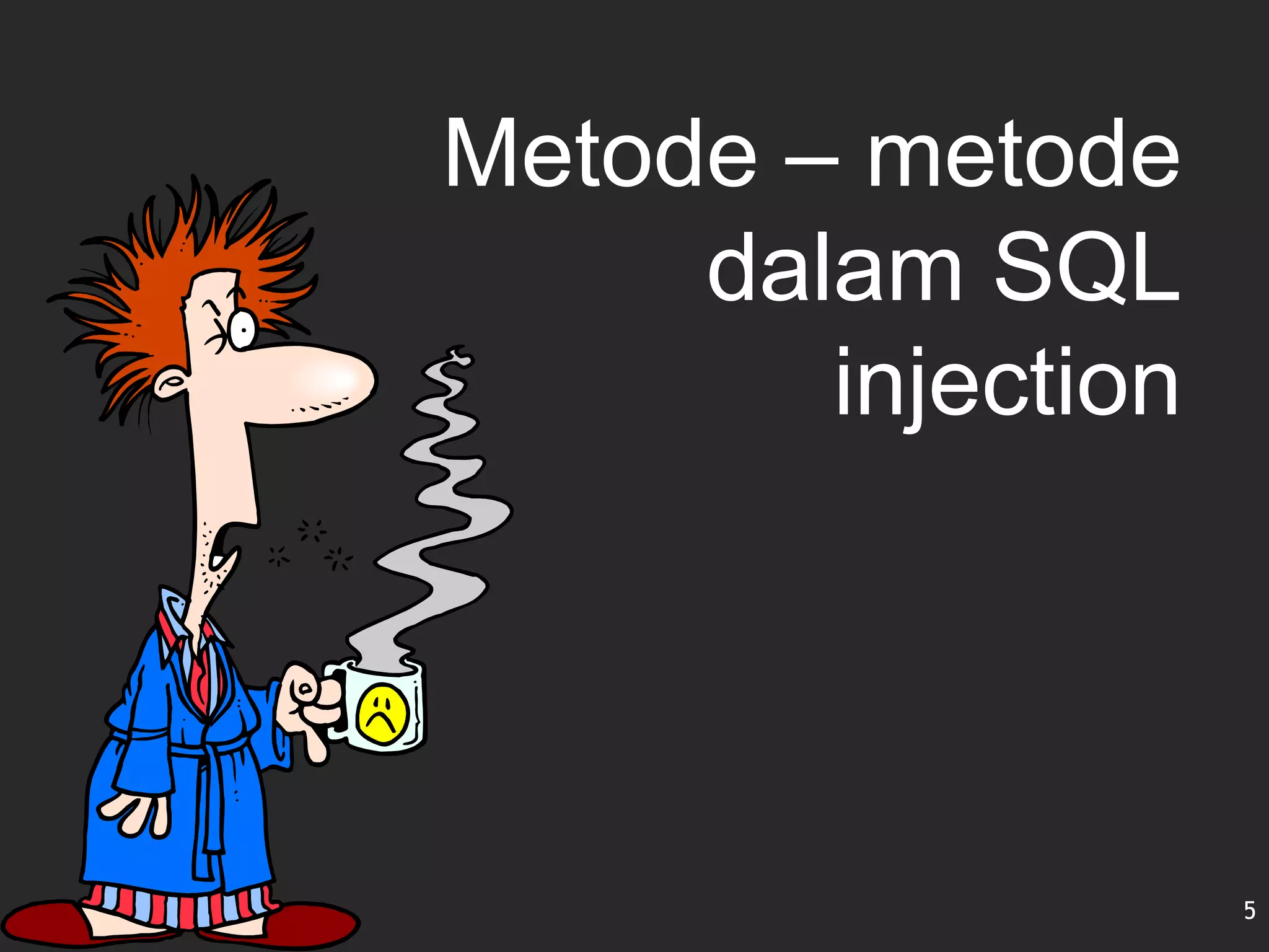 Metode – metode
dalam SQL
injection
5
 