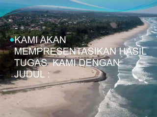 KAMI AKAN

MEMPRESENTASIKAN HASIL
TUGAS KAMI DENGAN
JUDUL :

 