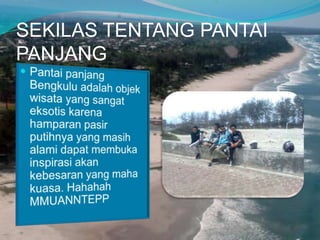 SEKILAS TENTANG PANTAI
PANJANG

 