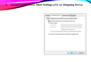 8. Setelah itu klik button More Settings pilih tab Outgoing Server. 
 